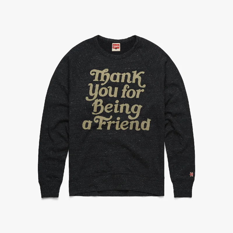 Thank You For Being A Friend Crewneck